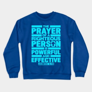 James 5:16 The Prayer Of A Righteous Person Is Powerful And Effective Crewneck Sweatshirt
